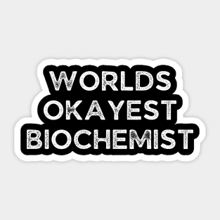 World okayest biochemist Sticker